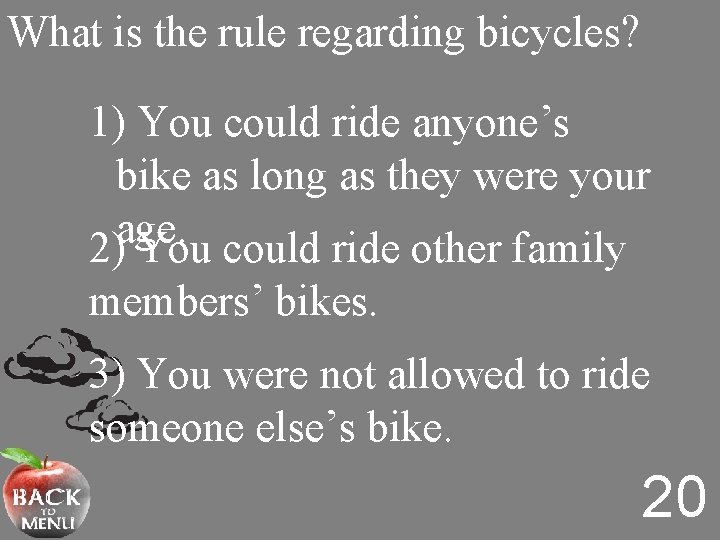 What is the rule regarding bicycles? 1) You could ride anyone’s bike as long