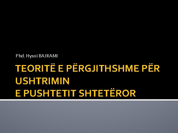 Phd. Hysni BAJRAMI TEORITË E PËRGJITHSHME PËR USHTRIMIN E PUSHTETIT SHTETËROR 
