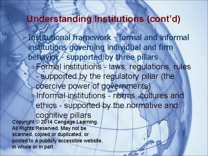 Understanding Institutions (cont’d) Institutional framework - formal and informal institutions governing individual and firm