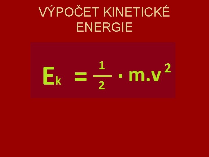 VÝPOČET KINETICKÉ ENERGIE 