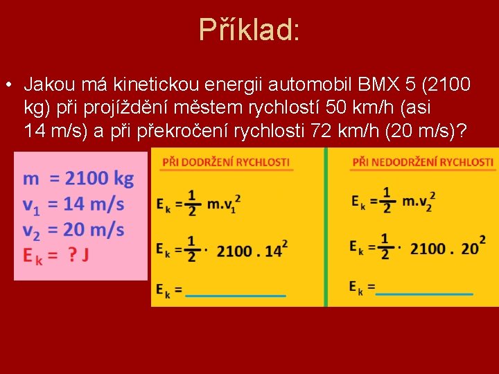 Příklad: • Jakou má kinetickou energii automobil BMX 5 (2100 kg) při projíždění městem