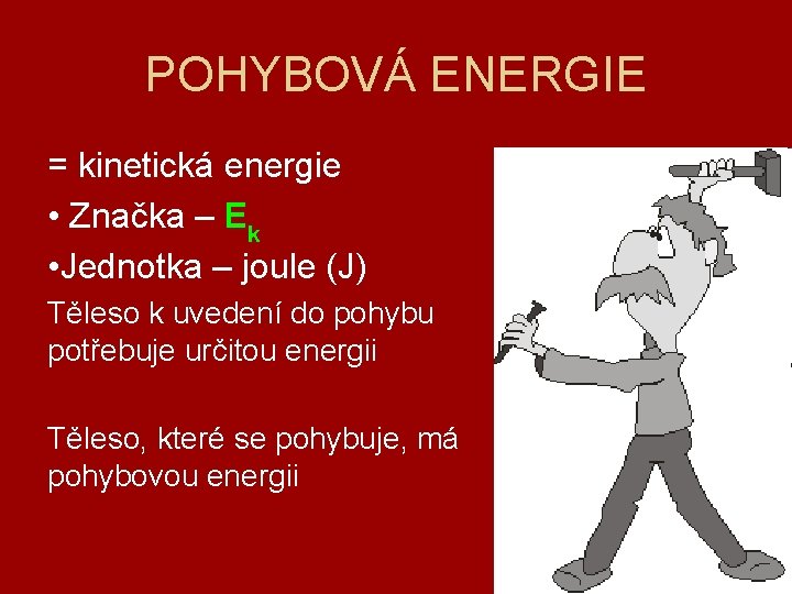 POHYBOVÁ ENERGIE = kinetická energie • Značka – Ek • Jednotka – joule (J)