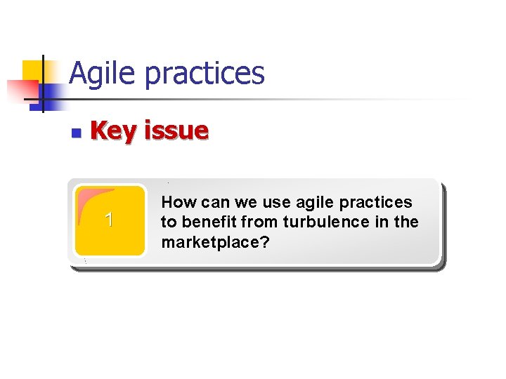 Agile practices n Key issue 1 How can we use agile practices to benefit