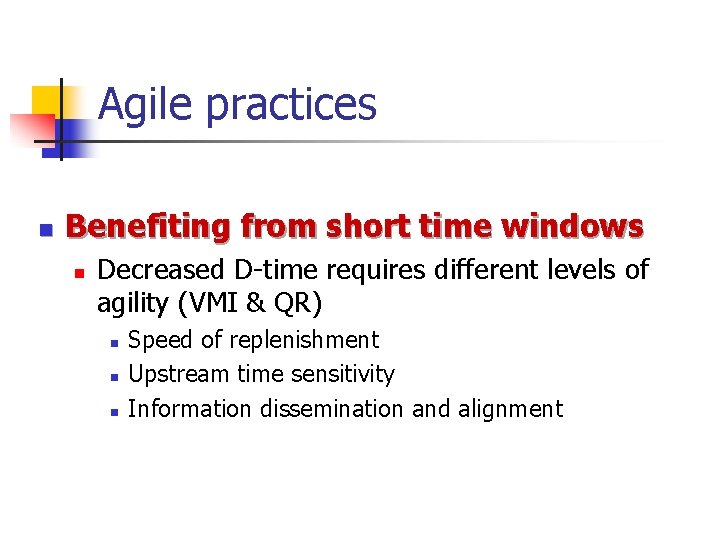 Agile practices n Benefiting from short time windows n Decreased D-time requires different levels