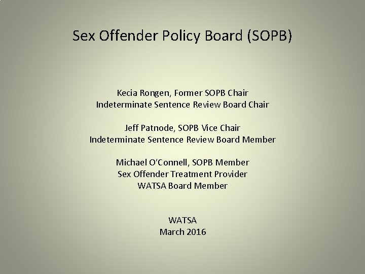 Sex Offender Policy Board (SOPB) Kecia Rongen, Former SOPB Chair Indeterminate Sentence Review Board