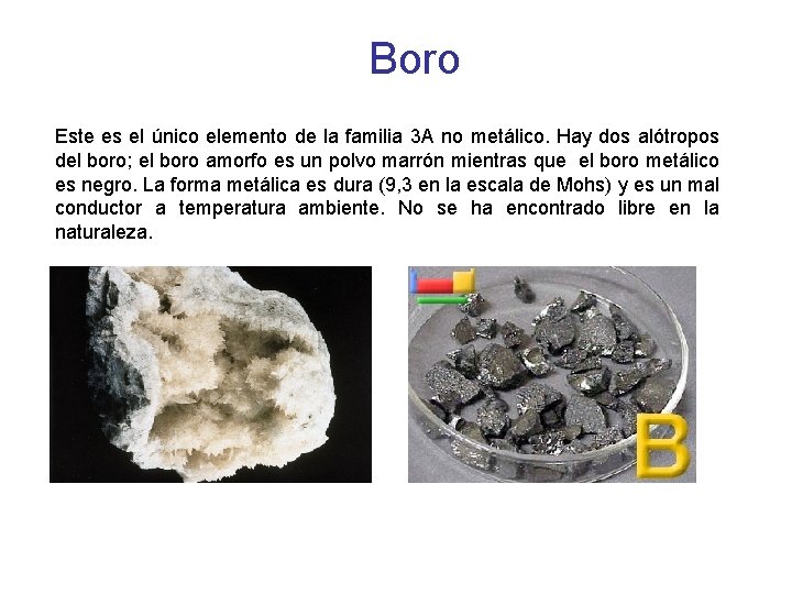 Boro Este es el único elemento de la familia 3 A no metálico. Hay