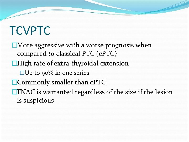 TCVPTC �More aggressive with a worse prognosis when compared to classical PTC (c. PTC)