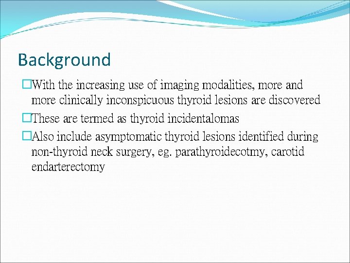 Background �With the increasing use of imaging modalities, more and more clinically inconspicuous thyroid