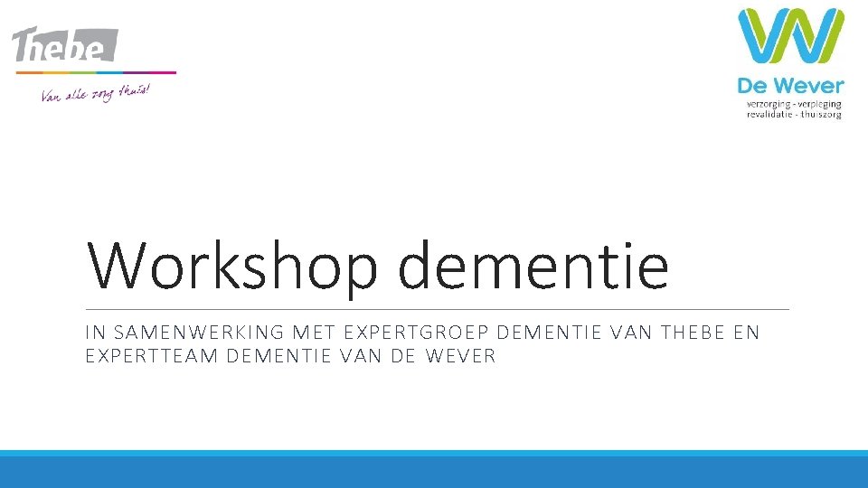 Workshop dementie IN SAMENWERKING MET EXPERTGROEP DEMENTIE VAN THEBE EN EXPERTTEAM DEMENTIE VAN DE