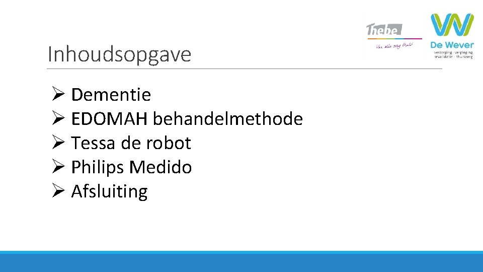 Inhoudsopgave Ø Dementie Ø EDOMAH behandelmethode Ø Tessa de robot Ø Philips Medido Ø