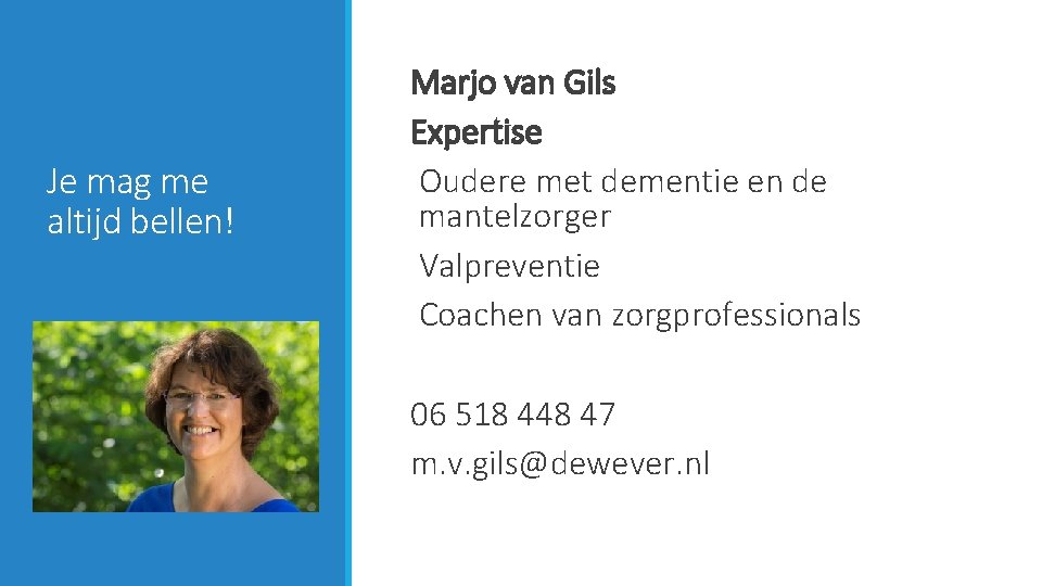 Je mag me altijd bellen! Marjo van Gils Expertise Oudere met dementie en de