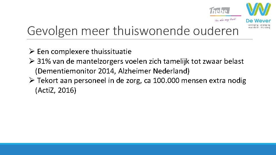 Gevolgen meer thuiswonende ouderen Ø Een complexere thuissituatie Ø 31% van de mantelzorgers voelen