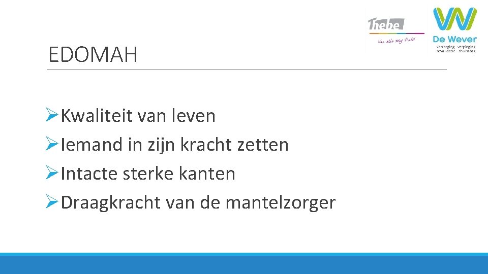 EDOMAH ØKwaliteit van leven ØIemand in zijn kracht zetten ØIntacte sterke kanten ØDraagkracht van