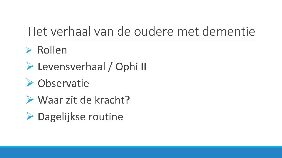 Het verhaal van de oudere met dementie Rollen Ø Levensverhaal / Ophi II Ø