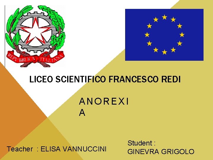 LICEO SCIENTIFICO FRANCESCO REDI ANOREXI A Teacher : ELISA VANNUCCINI Student : GINEVRA GRIGOLO