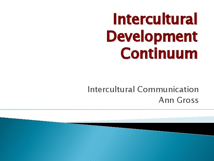 Intercultural Development Continuum Intercultural Communication Ann Gross 