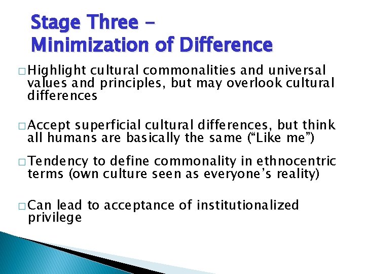 Stage Three Minimization of Difference � Highlight cultural commonalities and universal values and principles,