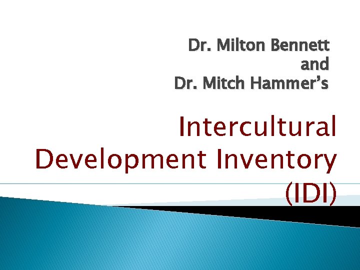 Dr. Milton Bennett and Dr. Mitch Hammer’s Intercultural Development Inventory (IDI) 