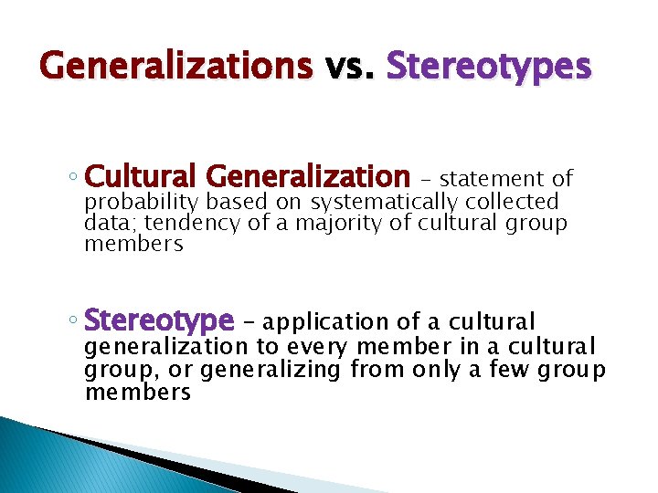 Generalizations vs. Stereotypes ◦ Cultural Generalization – statement of probability based on systematically collected