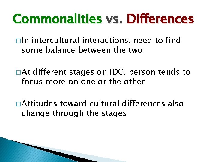 Commonalities vs. Differences � In intercultural interactions, need to find some balance between the