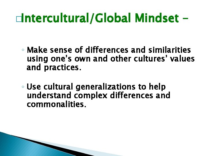 �Intercultural/Global Mindset – ◦ Make sense of differences and similarities using one’s own and