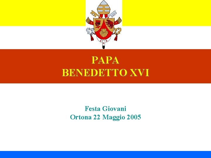 PAPA BENEDETTO XVI Festa Giovani Ortona 22 Maggio 2005 