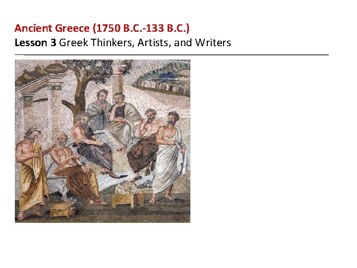 Ancient Greece (1750 B. C. -133 B. C. ) Lesson 3 Greek Thinkers, Artists,