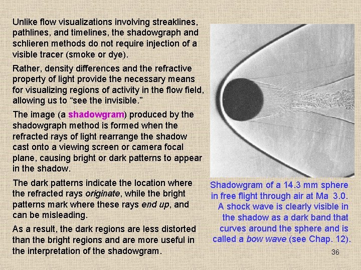 Unlike flow visualizations involving streaklines, pathlines, and timelines, the shadowgraph and schlieren methods do