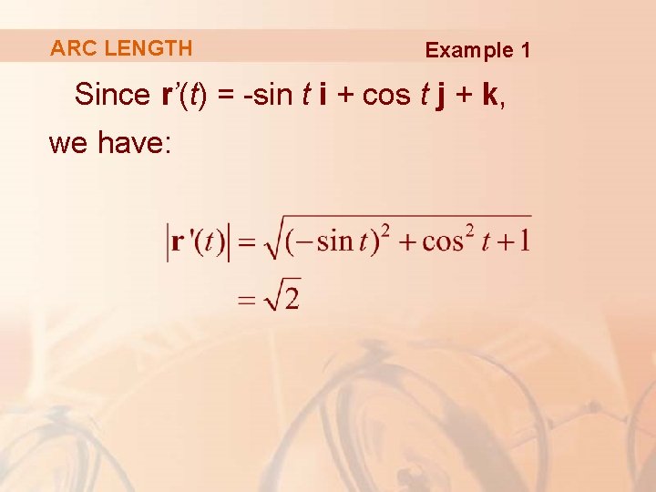 ARC LENGTH Example 1 Since r’(t) = -sin t i + cos t j