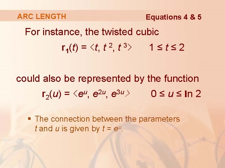 ARC LENGTH Equations 4 & 5 For instance, the twisted cubic r 1(t) =