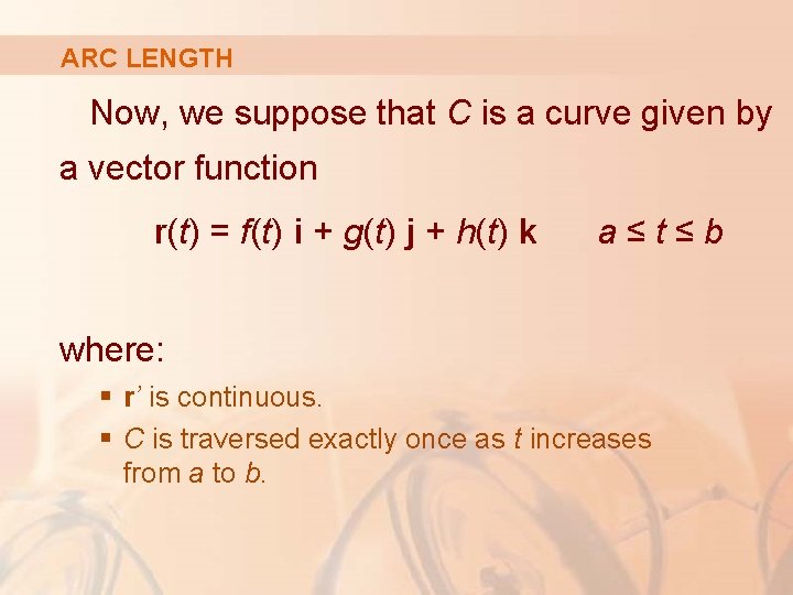 ARC LENGTH Now, we suppose that C is a curve given by a vector