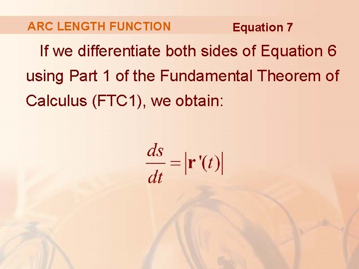 ARC LENGTH FUNCTION Equation 7 If we differentiate both sides of Equation 6 using