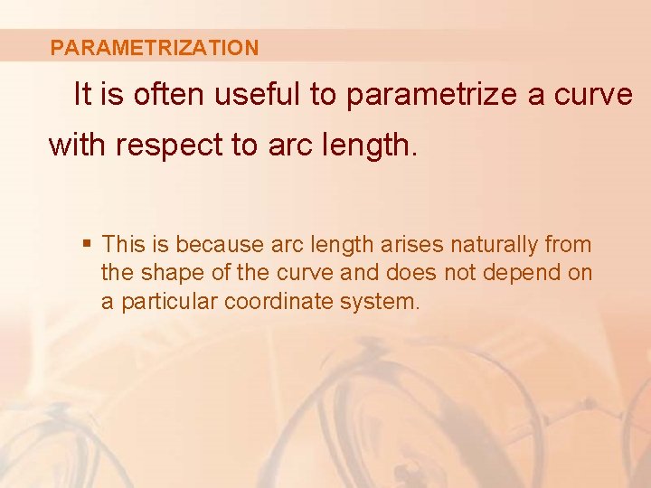 PARAMETRIZATION It is often useful to parametrize a curve with respect to arc length.