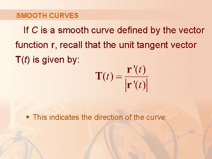 SMOOTH CURVES If C is a smooth curve defined by the vector function r,