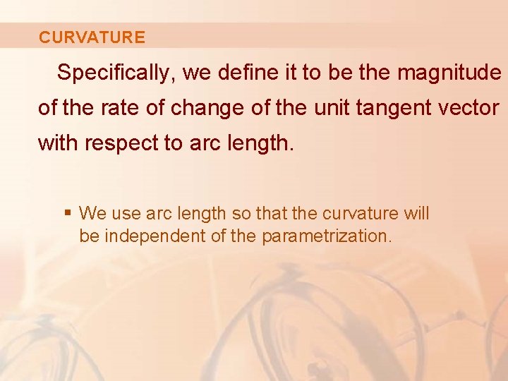 CURVATURE Specifically, we define it to be the magnitude of the rate of change