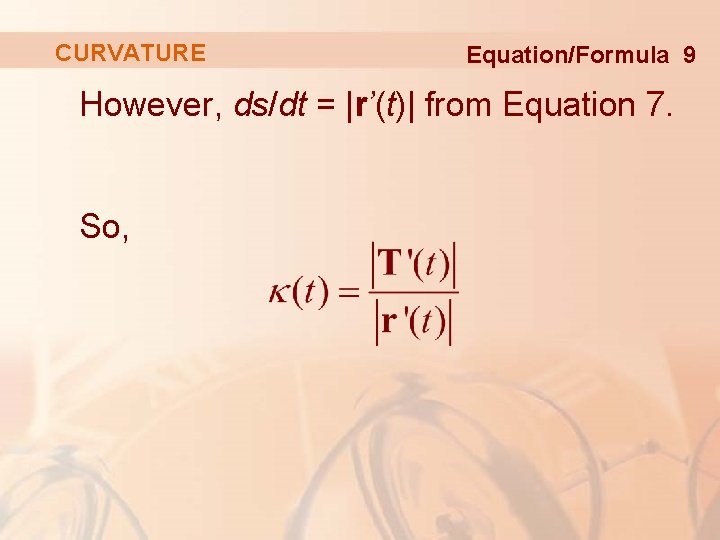 CURVATURE Equation/Formula 9 However, ds/dt = |r’(t)| from Equation 7. So, 