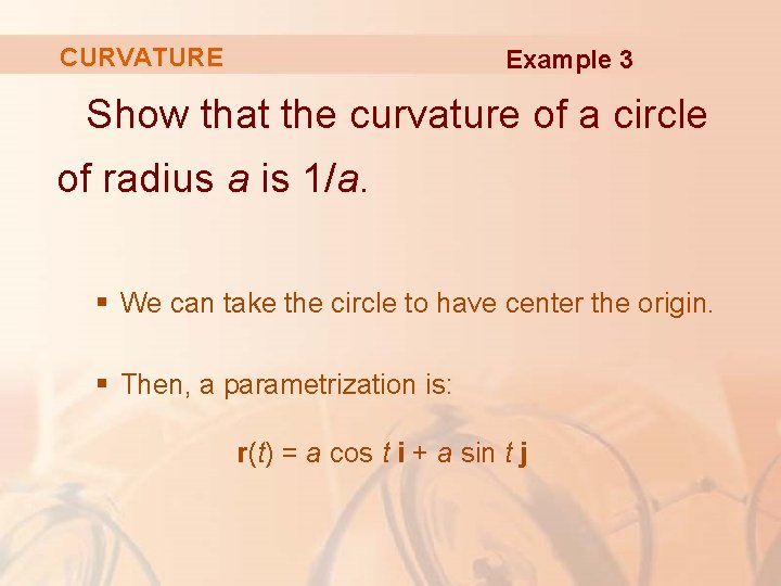 CURVATURE Example 3 Show that the curvature of a circle of radius a is