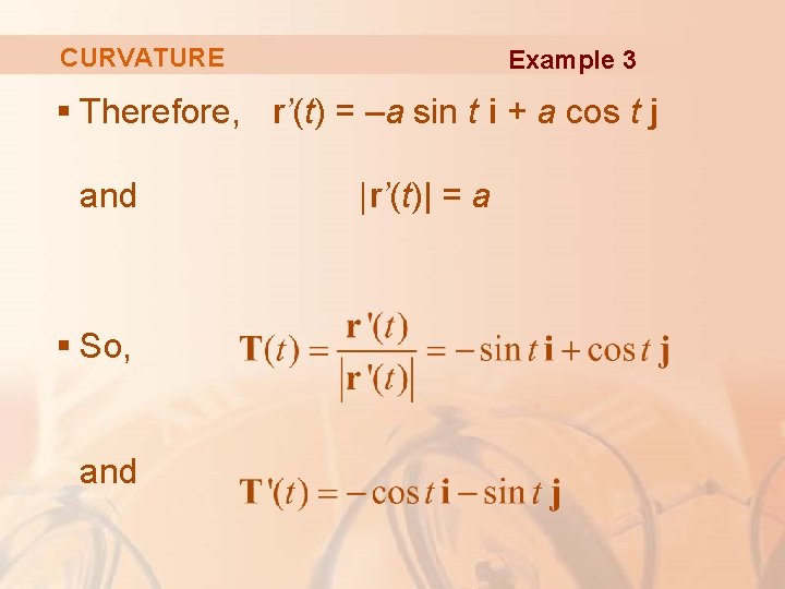 CURVATURE Example 3 § Therefore, r’(t) = –a sin t i + a cos