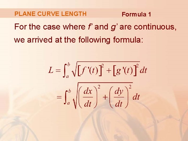 PLANE CURVE LENGTH Formula 1 For the case where f’ and g’ are continuous,