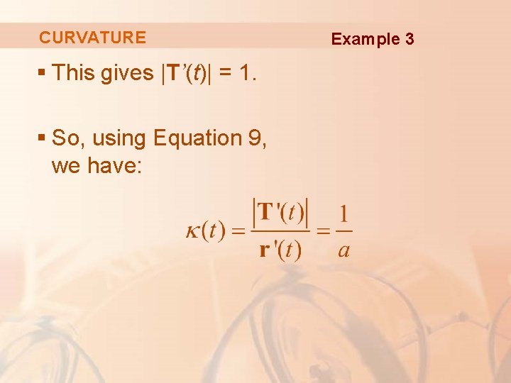 CURVATURE § This gives |T’(t)| = 1. § So, using Equation 9, we have: