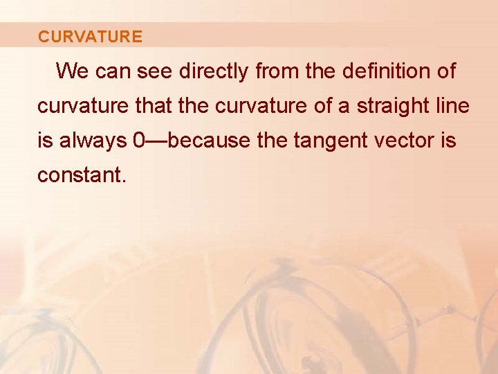 CURVATURE We can see directly from the definition of curvature that the curvature of