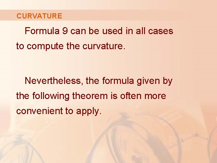 CURVATURE Formula 9 can be used in all cases to compute the curvature. Nevertheless,