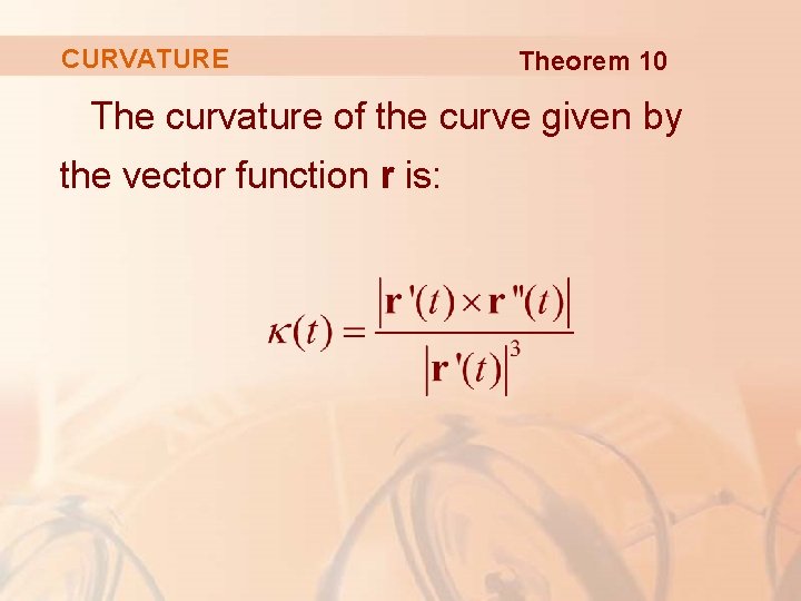 CURVATURE Theorem 10 The curvature of the curve given by the vector function r