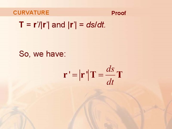 CURVATURE T = r’/|r’| and |r’| = ds/dt. So, we have: Proof 