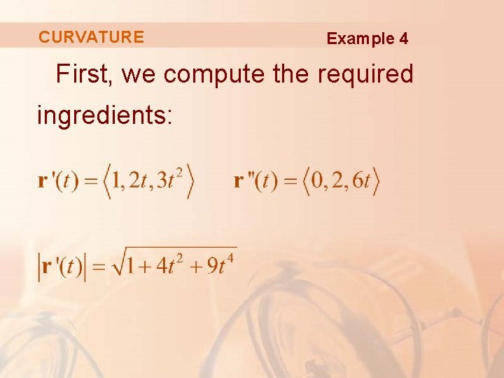 CURVATURE Example 4 First, we compute the required ingredients: 