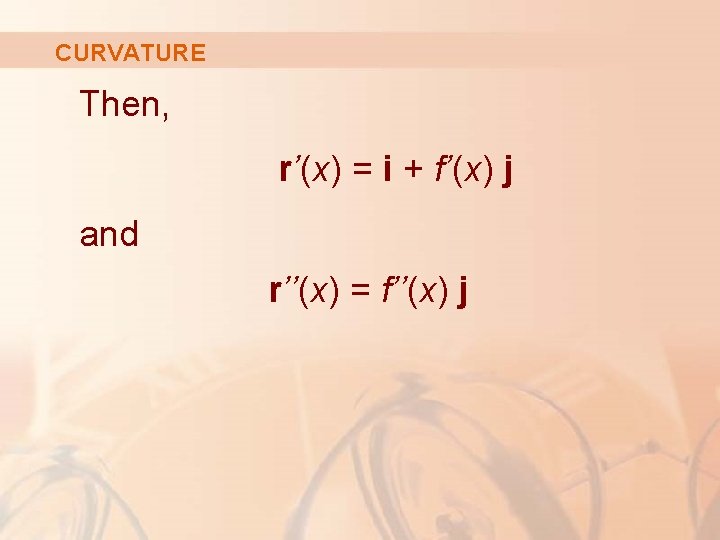 CURVATURE Then, r’(x) = i + f’(x) j and r’’(x) = f’’(x) j 