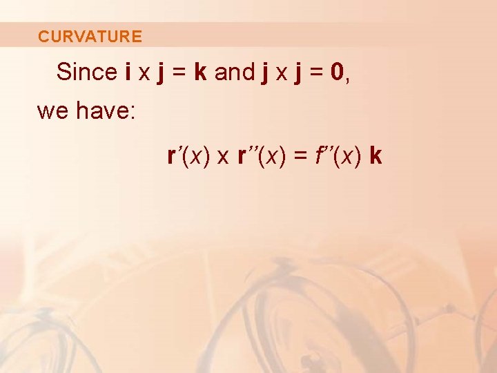 CURVATURE Since i x j = k and j x j = 0, we