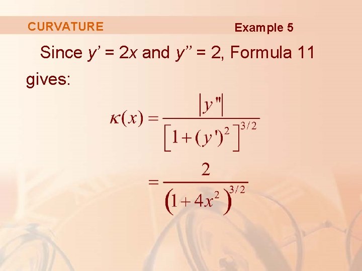 CURVATURE Example 5 Since y’ = 2 x and y’’ = 2, Formula 11