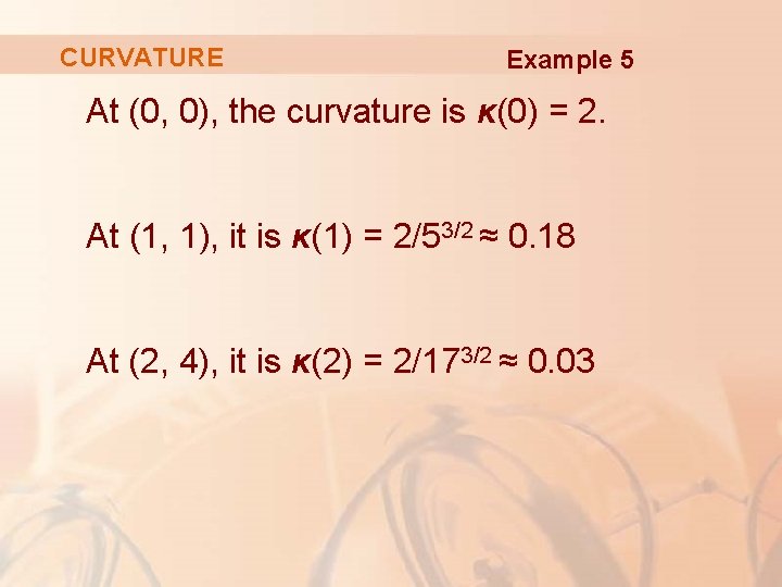 CURVATURE Example 5 At (0, 0), the curvature is κ(0) = 2. At (1,