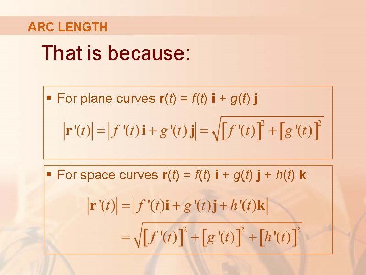 ARC LENGTH That is because: § For plane curves r(t) = f(t) i +